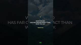 “What you do has far greater impact than what you say.”— Stephen R. Covey