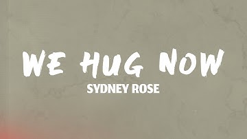 Sydney Rose - We Hug Now (Lyrics)