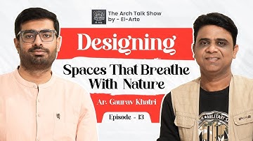 Designing Spaces That Breathe With Nature | Ar. Gaurav Khatri | The Arch Talk Show