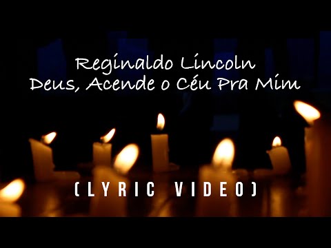 Reginaldo Lincoln - Deus, acende o céu pra mim (Lyric Video)