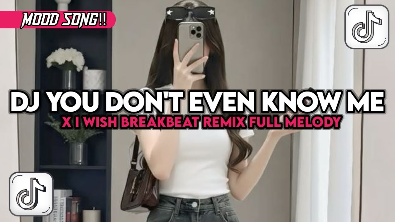 DJ YOU DON'T EVEN KNOW ME X I WISH BREAKBEAT REMIX FULL MELODY
