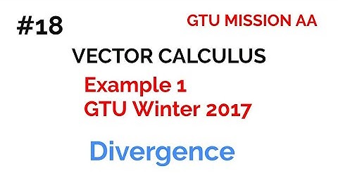 18 divergence example/ vector calculus / gtu maths 2 / new syllabus / GTU MISSION AA