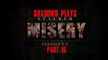 Shadow6 Plays S.T.A.L.K.E.R. Misery Mod 2.2 Part 10
