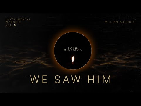 We Saw Him – Soaking in His Presence Vol 9 | Instrumental Worship