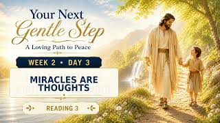 Miracles Are Thoughts | Week 2 Day 3 | Your Next Gentle Step