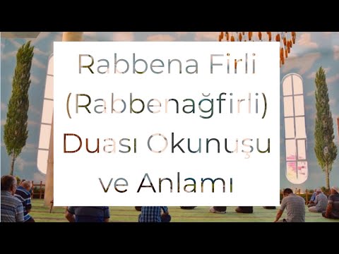 Rabbena Firli (Rabbenağfirli) Duası Okunuşu ve Türkçe Anlamı
