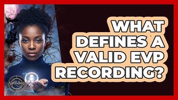 What Defines A Valid EVP Recording?