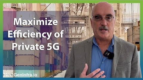 #Private5G: Maximize the Efficiency of Private 5G