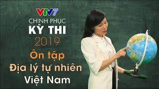 Ôn tập Địa lý tự nhiên Việt Nam | Chinh phục kỳ thi 2019 | Môn Địa lý