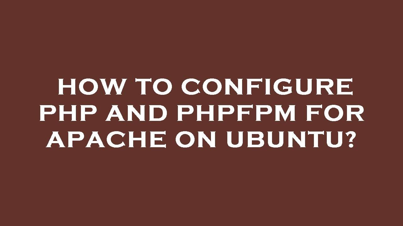 How to configure php and phpfpm for apache on ubuntu? - YouTube