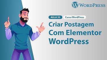 Aula 33 – Criar Postagem com Elementor no WordPress – Curso WordPress 2024