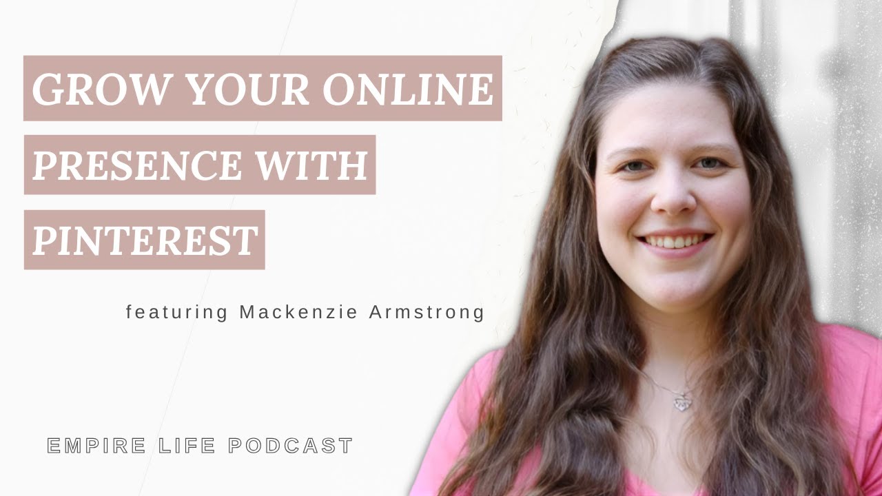 Empire Life Podcast -  Grow your Online Presence with Pinterest with Mackenzie Armstrong
