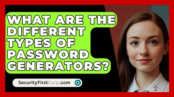 What Are The Different Types Of Password Generators? - SecurityFirstCorp.com