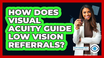 How Does Visual Acuity Guide Low Vision Referrals? - Optometry Knowledge Base