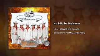 Video thumbnail of "No Sólo De Traficante - Los Tucanes De Tijuana [Audio Oficial]"