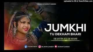 JUMKHI TU DEKHAM BHARI DJ JATIN FT DJ MAHI