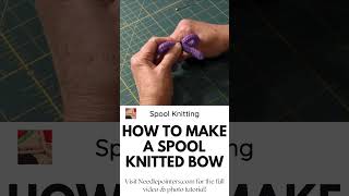 How to Make A Spool Knitted Bow (French Knitting Project)