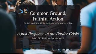 Common Ground, Faithful Action - A Just Response to the Border Crisis