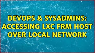 Famous DevOps & SysAdmins: Accessing LXC frm host over local network (2 Solutions!!) Profile