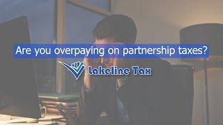 Are You Overpaying On Your Partnership Taxes? | Lakeline Tax