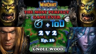 Grubby | Warcraft 3 The Frozen Throne | 2v2 with ToD - The Most Perfect Game - Gnoll Wood - Ep 16