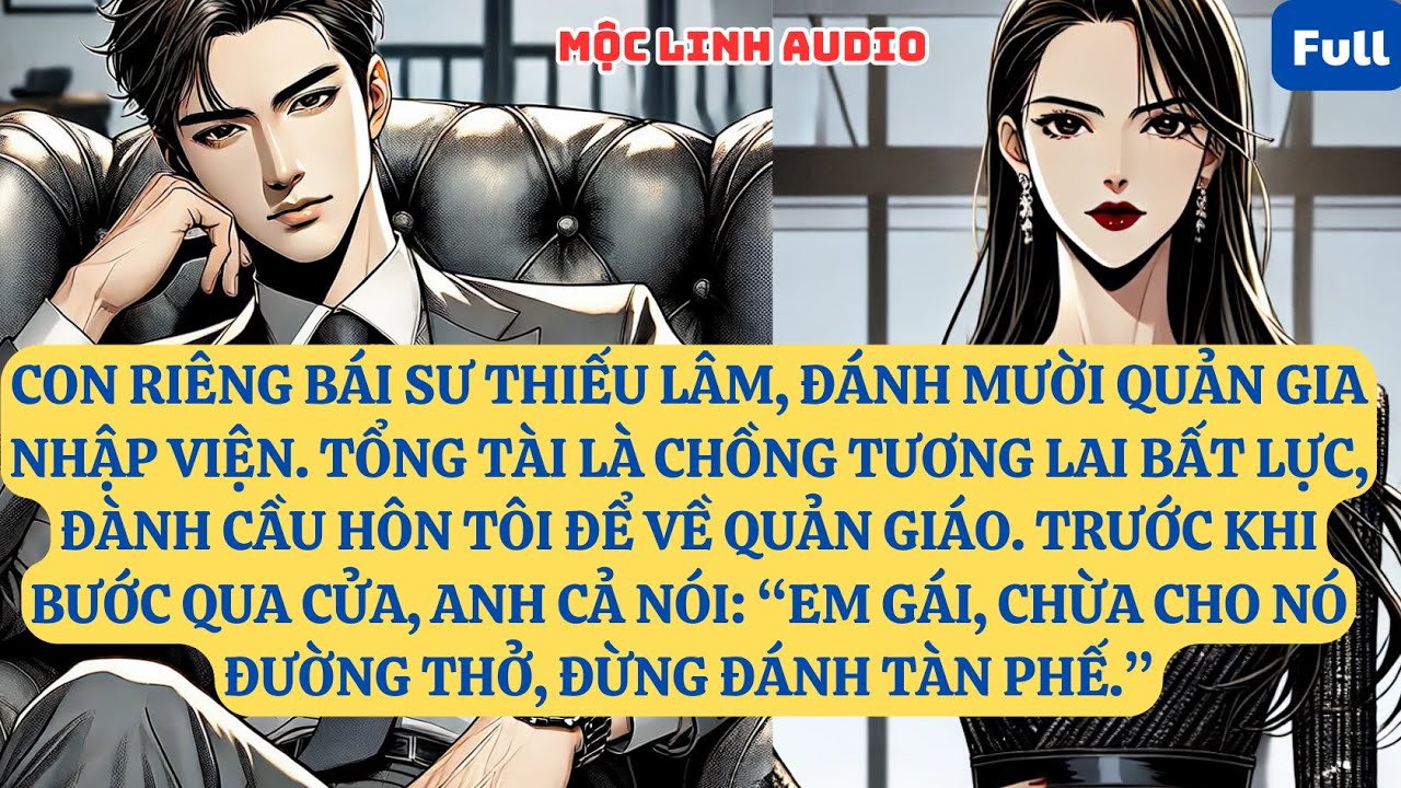 CON RIÊNG BÁI SƯ THIẾU LÂM, ĐÁNH MƯỜI QUẢN GIA NHẬP VIỆN. TỔNG TÀI LÀ CHỒNG TƯƠNG LAI BẤT LỰ.  AT921