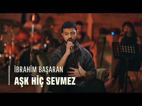 İbrahim Başaran - Aşk Hiç Sevmez