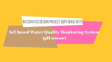 BEKB 3673 INTEGRATED DESIGN PROJECT (IDP) - IoT based Water Quality Monitoring System (pH sensor)