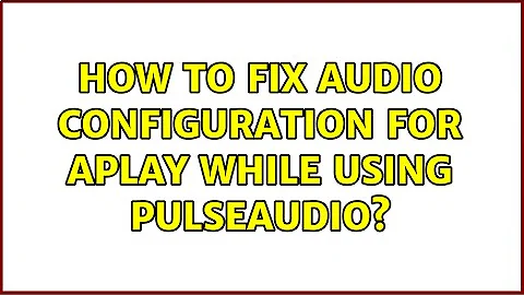 How to fix audio configuration for aplay while using pulseaudio?