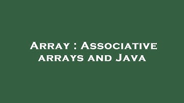Array : Associative arrays and Java