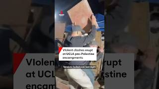 Violent clashes erupt at UCLA pro-Palestine encampments