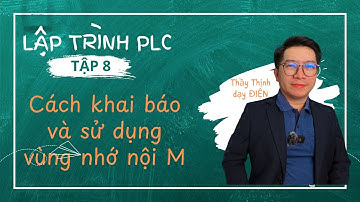 Tập 8 - Khai báo và sử dụng vùng nhớ nội M trong PLC | Tự học PLC - Thầy Thịnh dạy điện
