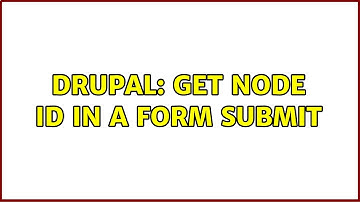 Drupal: Get node ID in a form submit (3 Solutions!!)