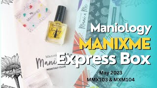 Maniology Manixme Express Box May 2023 MXM103 &amp; MXM104