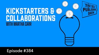 (The Self Publishing Show, episode 384)   Kickstarters &amp; Collaborations