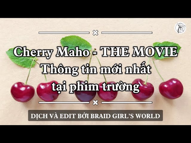 【VIETSUB/ENGSUB】🍒 CHERRY MAHO - BẢN ĐIỆN ẢNH (THE MOVIE) 🍒Thông tin phim trường | Braid Girl's World class=