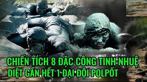 Chiến tích 8 Đặc Công diệt gần hết 1 đại đội PolPốt bên suối.