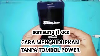 CARA MENGHIDUPKAN HP SAMSUNG J1 ACE TANPA TOMBOL POWER