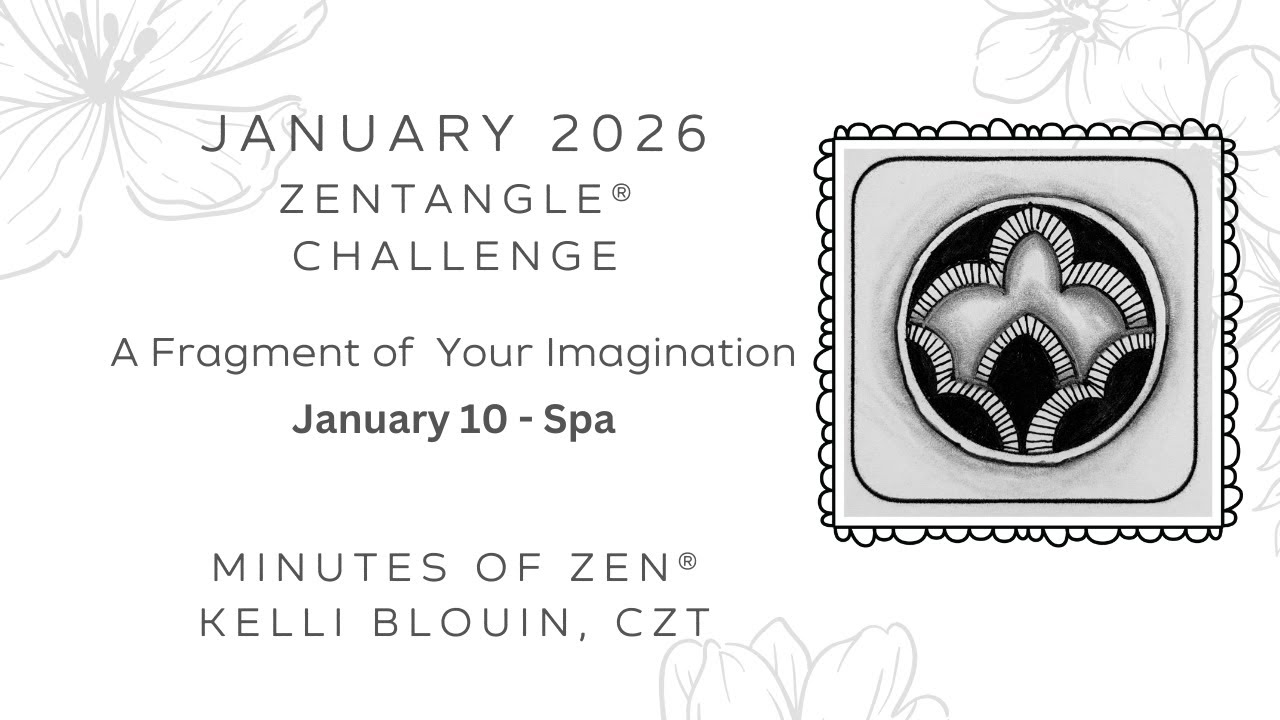 Minutes of Zen - Beginner Zentangle ® - A Fragment of your Imagination 2026 - January 10. Spa.