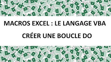 MACROS EXCEL VBA : COMMENT CREER UNE BOUCLE DO
