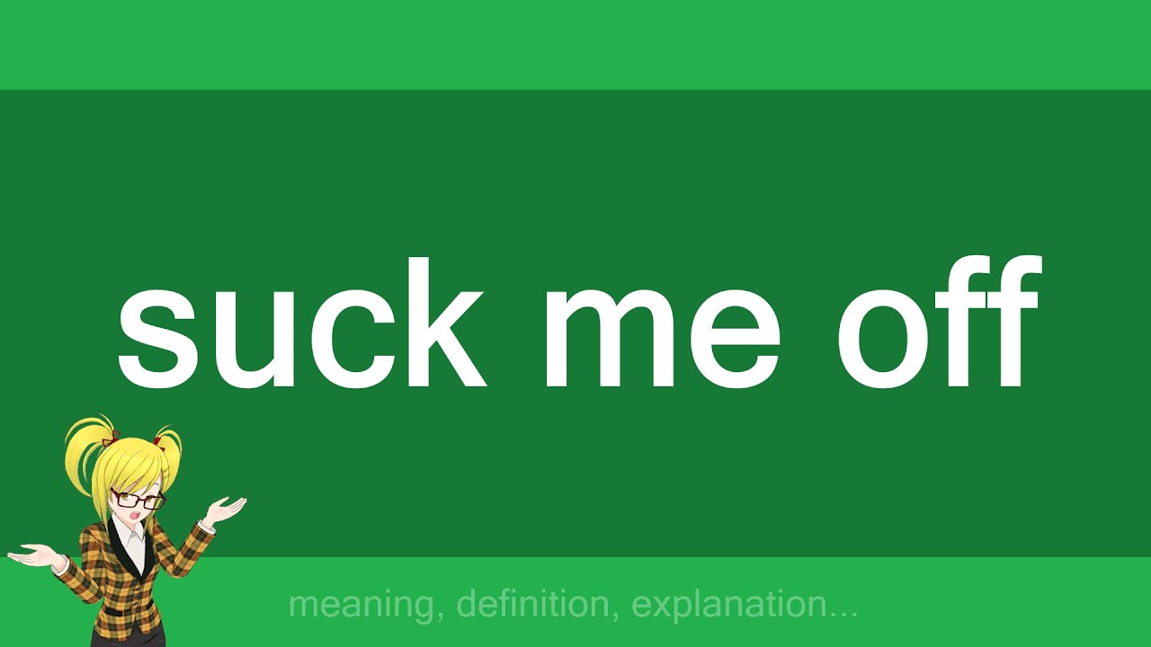 Suck meaning. Crop Urban Dictionary. Sucked meaning. Suck me off. Let me suck