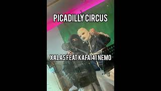 XALAS - PICCADILLY CIRCUS ( FEAT KAFA141 NEMO)