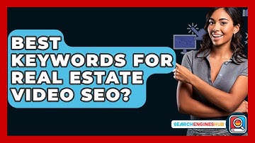 Best Keywords For Real Estate Video SEO? - SearchEnginesHub.com