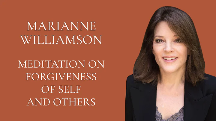 Marianne Williamson - Meditation on Forgiveness of...