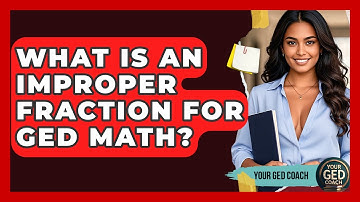 What Is An Improper Fraction For GED Math? - Your GED Coach