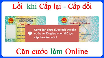 Lỗi khi làm Căn cước công dân chưa được cấp thẻ Căn cước trên Cổng dịch vu công