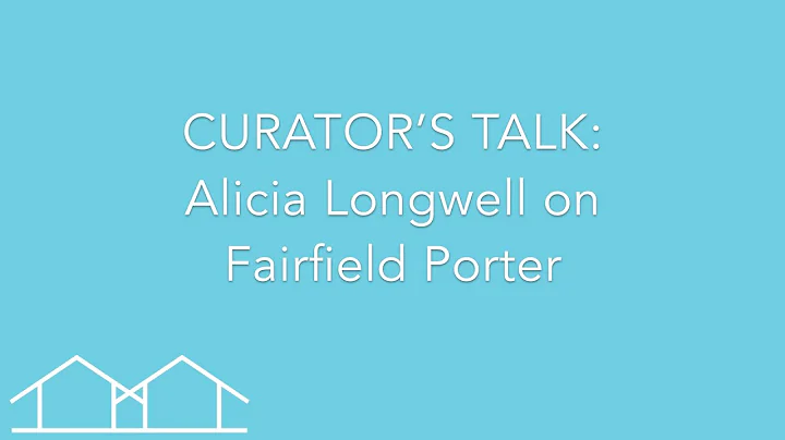 CURATORS TALK: ALICIA LONGWELL ON FAIRFIELD PORTER