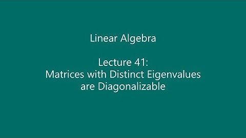 Linear Algebra - Lecture 41: Matrices with Distinct Eigenvalues are Diagonalizable
