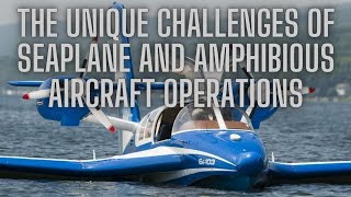 Navigating the Waves | The Challenges of Seaplane and Amphibious Aircraft Operations |