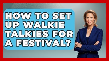 How To Set Up Walkie Talkies For A Festival? - We Go To Festivals